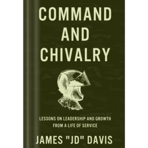 Command and Chivalry: Leadership Lessons from the Battlefield to the Boardroom