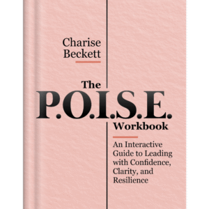 The P.O.I.S.E. Leadership Action Workbook: An Interactive Guide to Leading with Confidence, Clarity, and Resilience