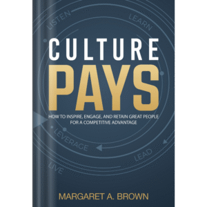 Culture Pays: How to Inspire, Engage and Retain Great People for a Competitive Advantage