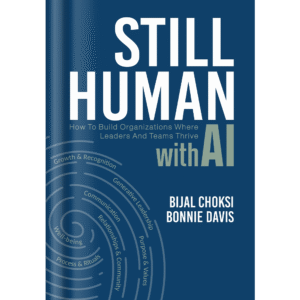 Still Human: How to Build Organizations Where Leaders and Teams Thrive with AI