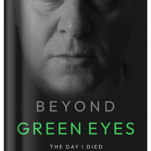 Beyond Green Eyes: The Day I Died, The Life I Began