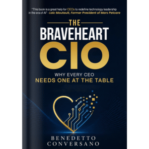 The Braveheart CIO: Why Every CEO Needs One At The Table