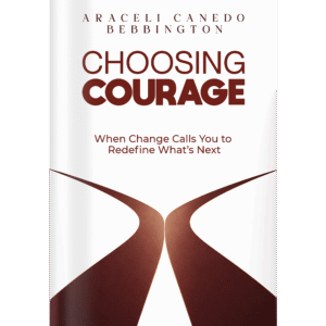 Choosing Courage: When Change Calls You To Redefine What’s Next